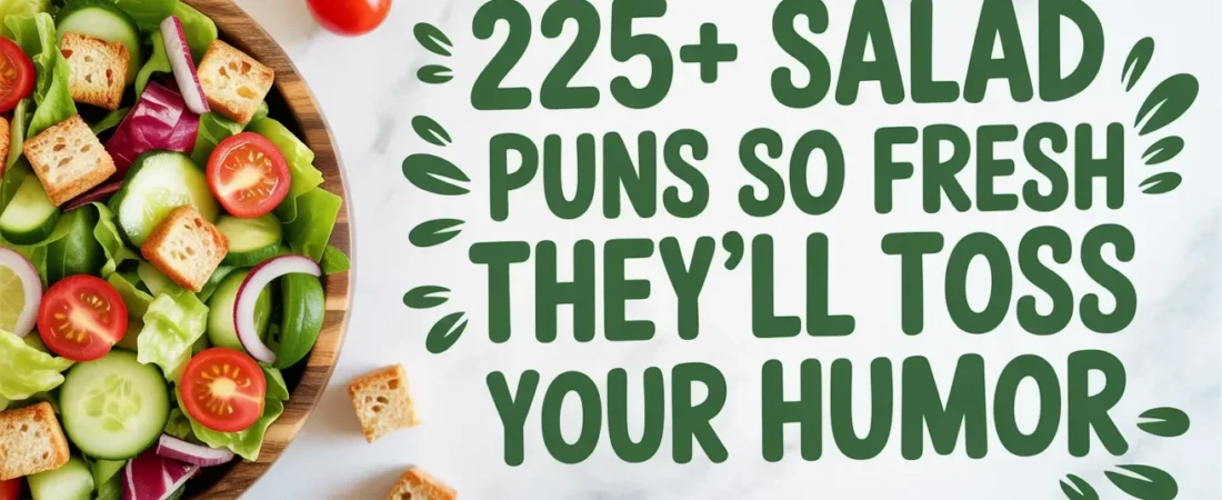🥗 225+ Salad Puns So Fresh They’ll Toss Your Humor