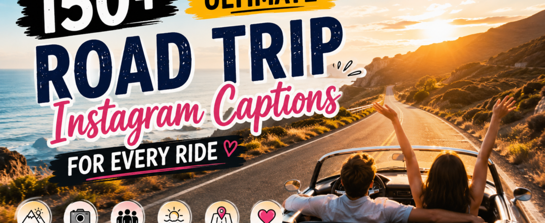 150+ Ultimate “Road Trip Instagram Captions” For Every Ride