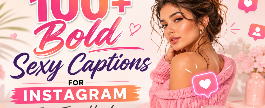 100+ Fearless “Sexy Captions for Instagram” That Spark Attention