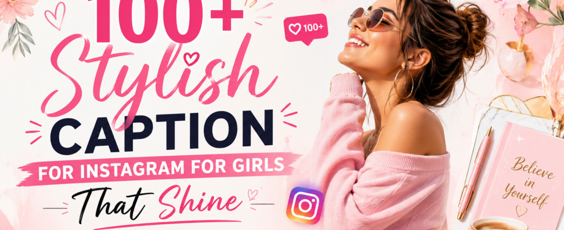 100+ Stunning “Caption for Instagram for Girls” That Shine