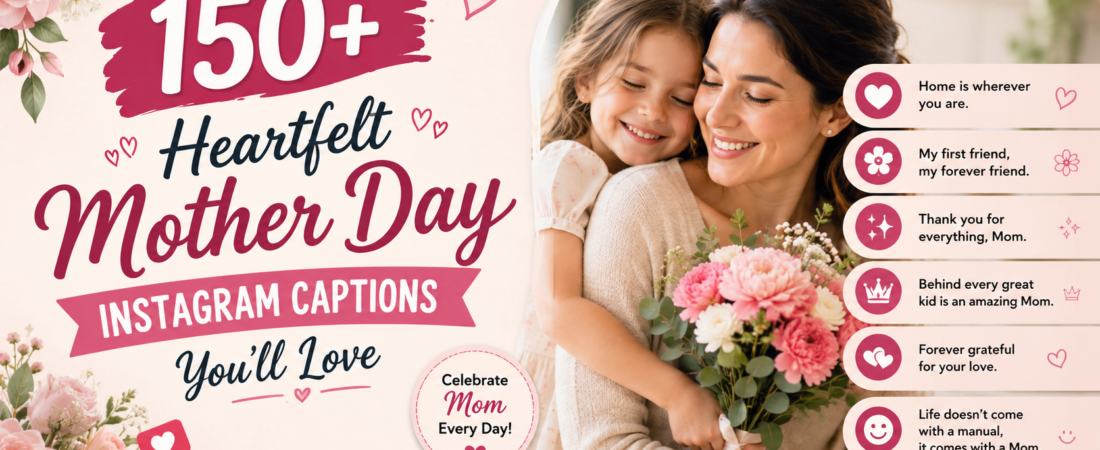 150+ Heartfelt “Mother Day Instagram Captions” You’ll Love