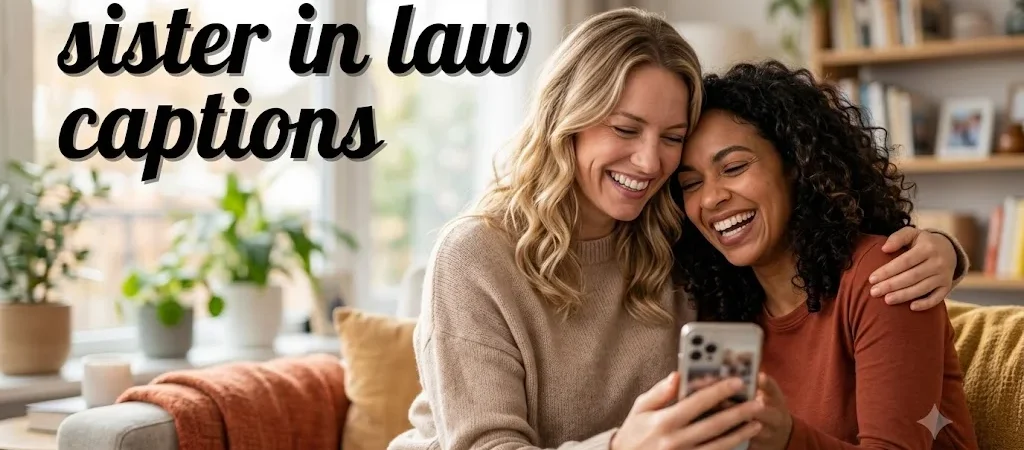 300+ Amazing “Sister-in-Law Captions” For Every Special Moment