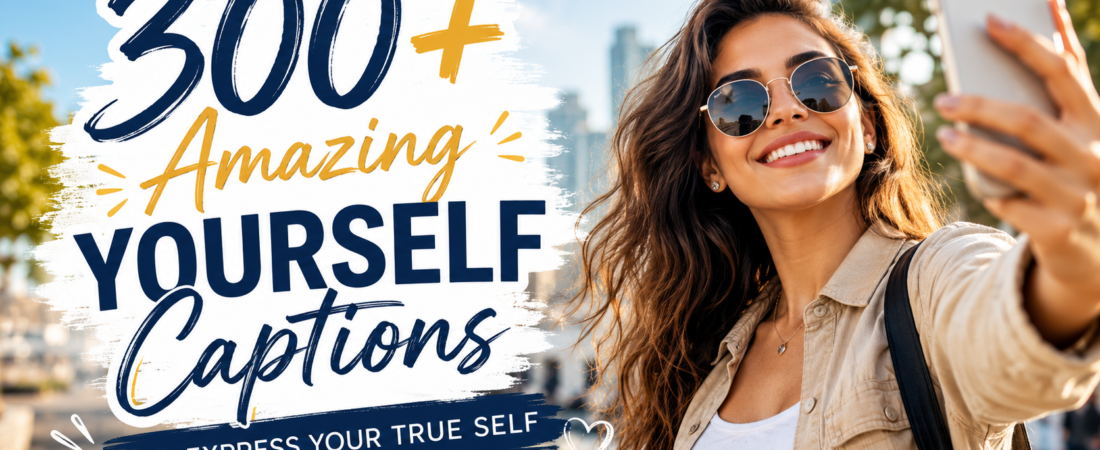 300+ Amazing “Yourself Captions” To Show the Real You